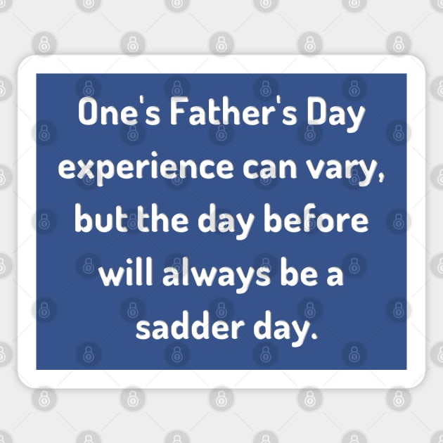 Saturday Will Always be a Sadder Day Funny Father's Day Inspiration / Punny Motivation (MD23Frd007d) Sticker by Maikell Designs